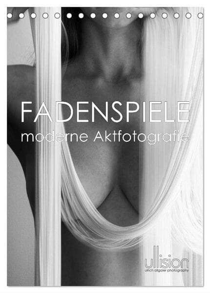 Fadenspiele - moderne Aktfotografie (Tischkalender 2024 DIN A5 hoch), CALVENDO Monatskalender