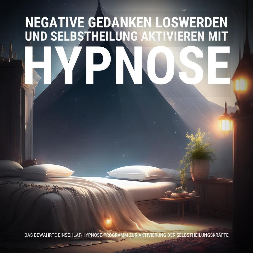 Negative Gedanken loswerden und Selbstheilung aktivieren mit Hypnose