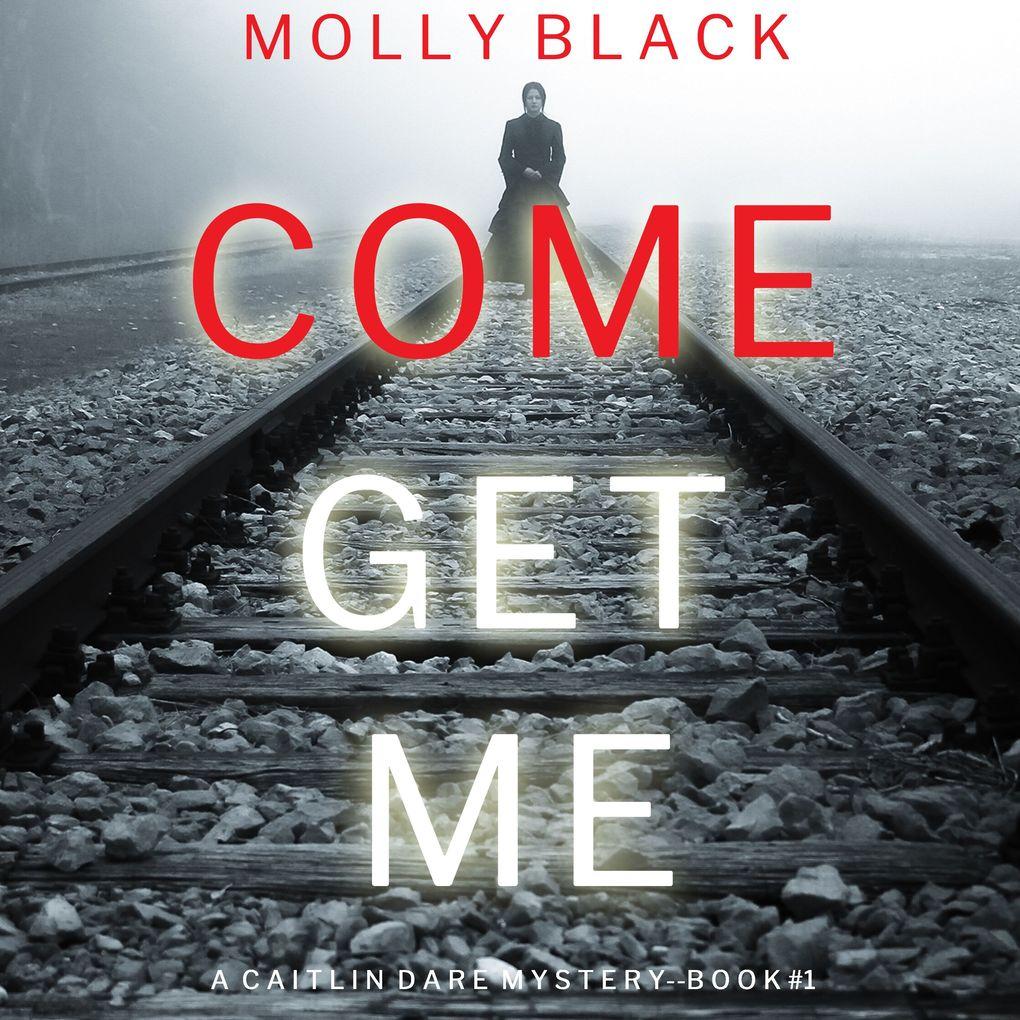 Come Get Me (A Caitlin Dare FBI Suspense ThrillerBook 1)