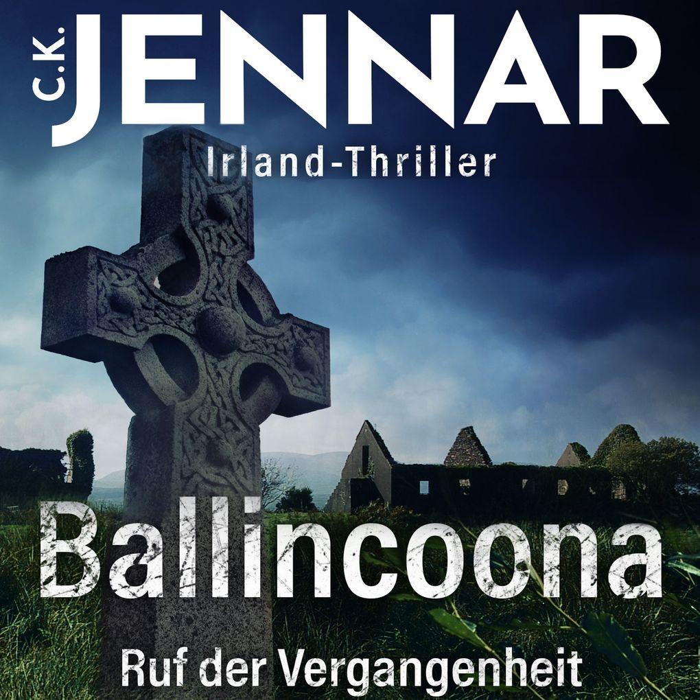 Irland-Thriller - Ballincoona Ruf der Vergangenheit: Irland Buch über eine irische Familiengeschiche in irischen Ruinen ein Psycho Thriller Buch