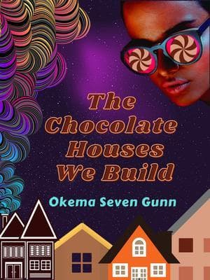 The Chocolate Houses We Build