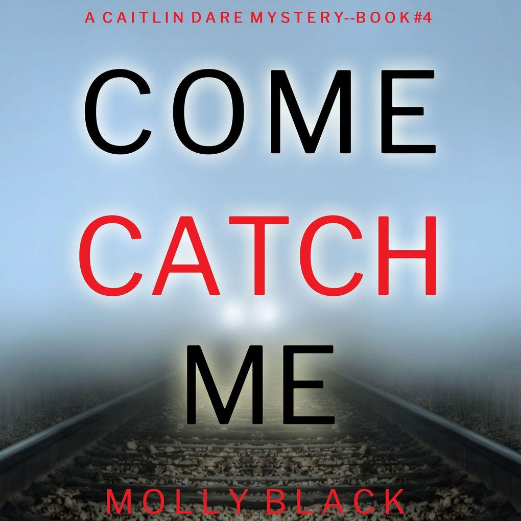 Come Catch Me (A Caitlin Dare FBI Suspense ThrillerBook 4)