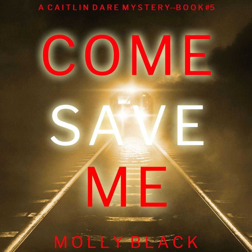 Come Save Me (A Caitlin Dare FBI Suspense ThrillerBook 5)