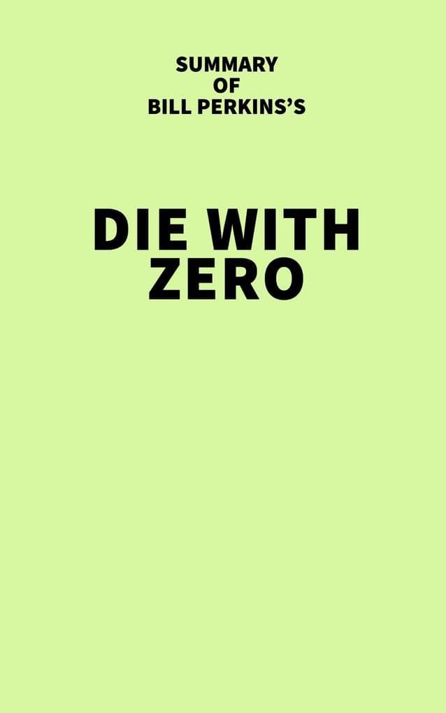 Summary of Bill Perkins's Die With Zero