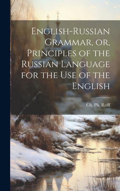 English-Russian Grammar, or, Principles of the Russian Language for the Use of the English