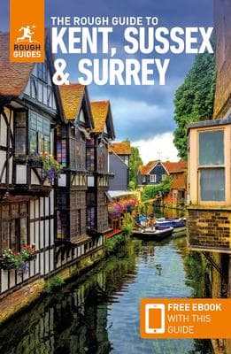 The Rough Guide to Kent, Sussex & Surrey: Travel Guide with eBook