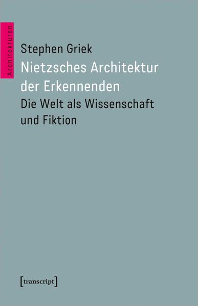 Nietzsches Architektur der Erkennenden