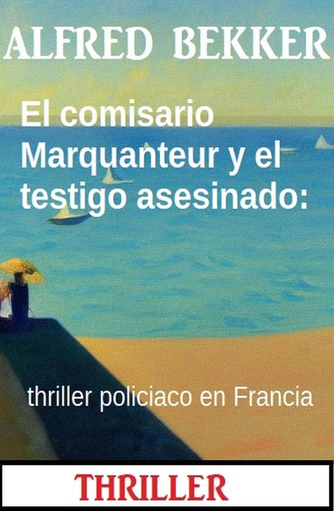 El comisario Marquanteur y el testigo asesinado: thriller policiaco en Francia