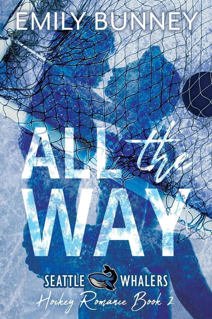 All the Way (Seattle Whalers Hockey Romance, #2)