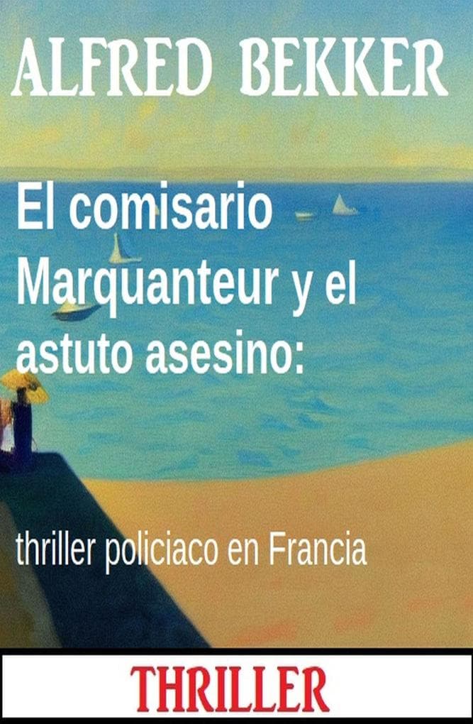 El comisario Marquanteur y el astuto asesino: thriller policiaco en Francia