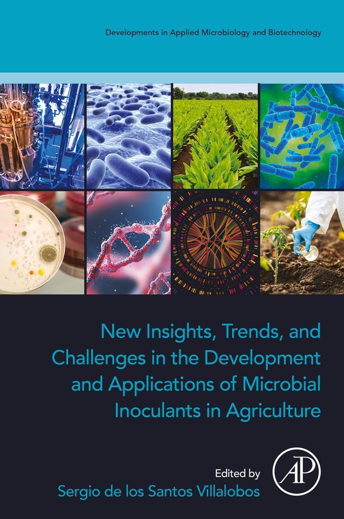 New Insights, Trends, and Challenges in the Development and Applications of Microbial Inoculants in Agriculture