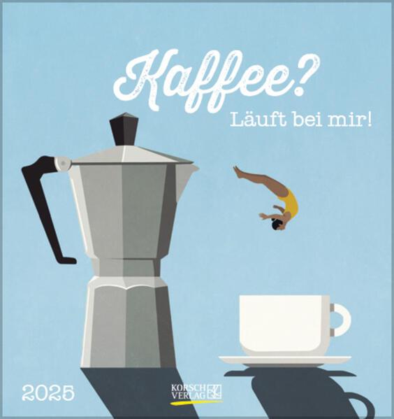 Kaffee? Läuft bei mir! 2025