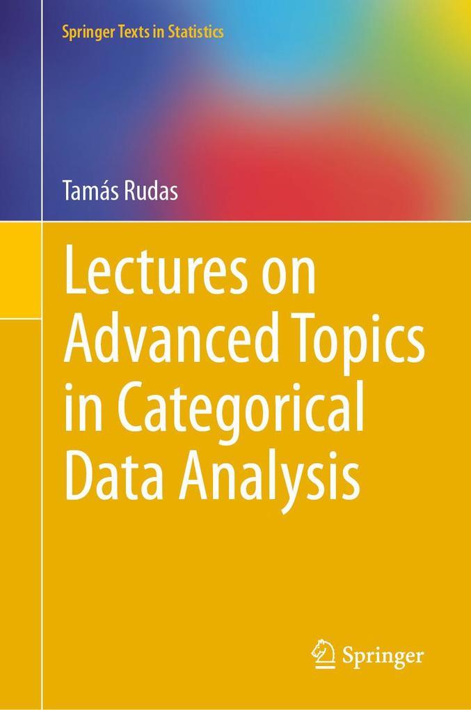 Lectures on Advanced Topics in Categorical Data Analysis