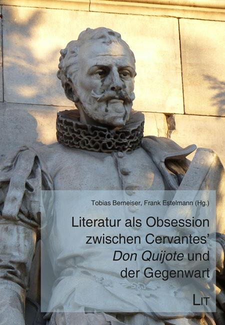 Literatur als Obsession zwischen Cervantes' "Don Quijote" und der Gegenwart