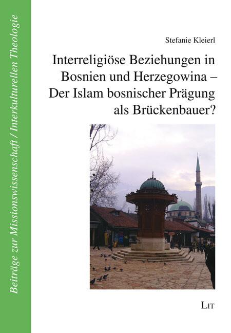 Interreligiöse Beziehungen in Bosnien und Herzegowina - Der Islam bosnischer Prägung als Brückenbaue