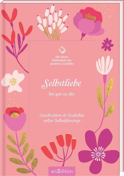 Die kleine Bibliothek der positiven Gefühle: Selbstliebe