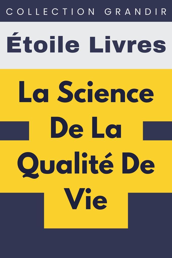 La Science De La Qualité De Vie (Collection Grandir, #4)