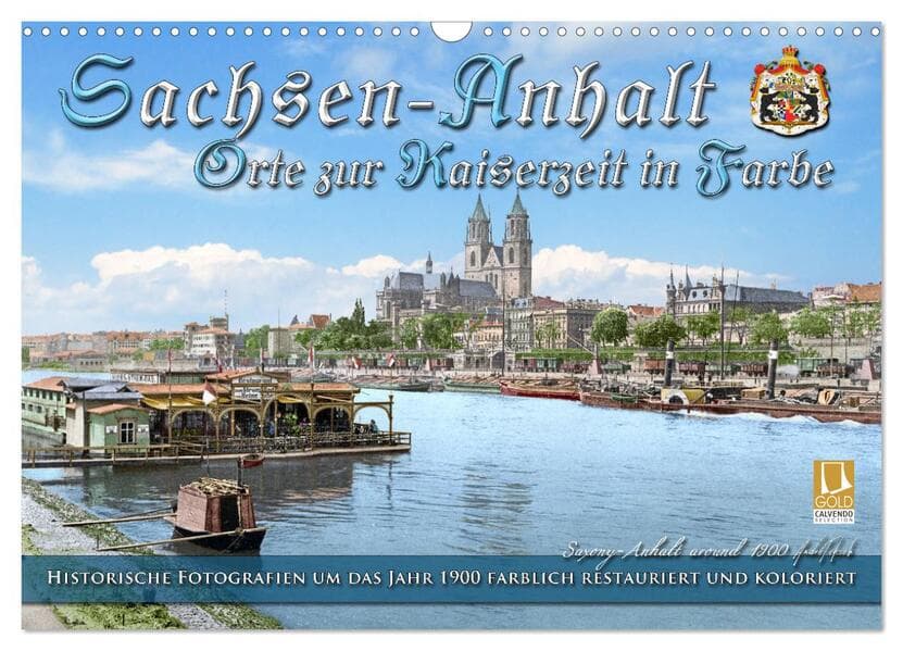 Sachsen-Anhalt - Orte zur Kaiserzeit in Farbe - Fotos restauriert und koloriert (Wandkalender 2025 DIN A3 quer), CALVENDO Monatskalender