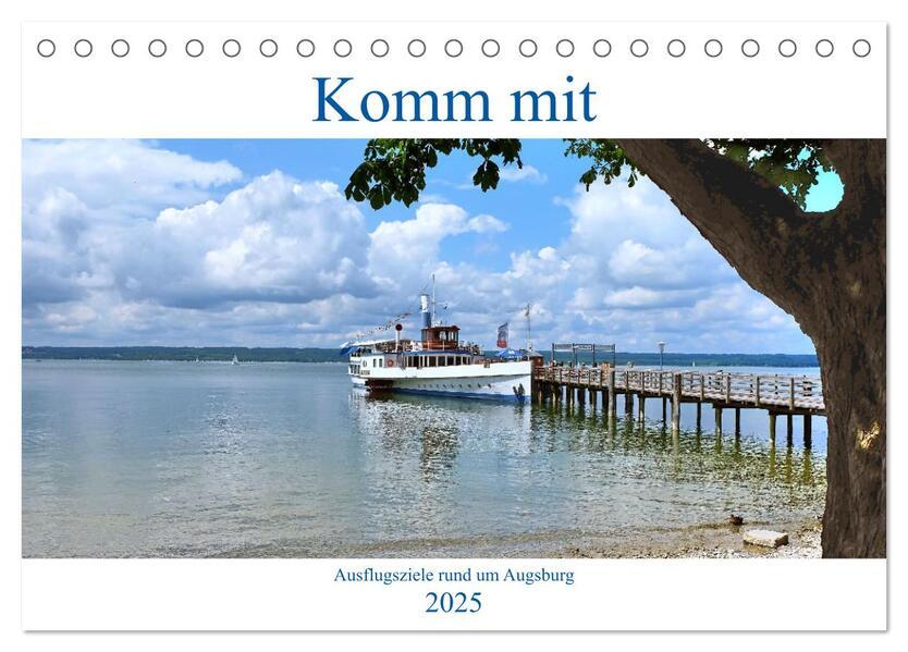 Komm mit Ausflugsziele rund um Augsburg (Tischkalender 2025 DIN A5 quer), CALVENDO Monatskalender
