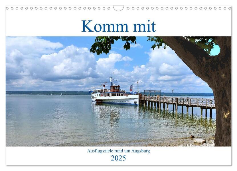 Komm mit Ausflugsziele rund um Augsburg (Wandkalender 2025 DIN A3 quer), CALVENDO Monatskalender
