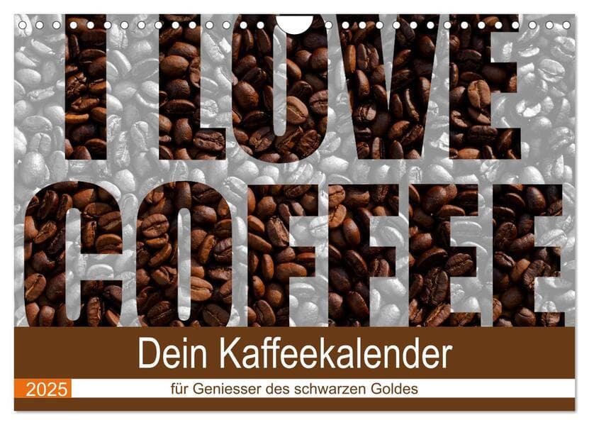 I Love Coffee - Dein Kaffeekalender für Geniesser des schwarzen Goldes (Wandkalender 2025 DIN A4 quer), CALVENDO Monatskalender