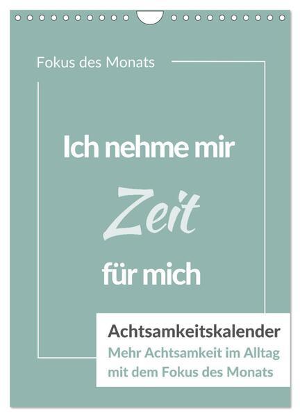 Achtsamkeitskalender: Mehr Achtsamkeit im Alltag mit dem Fokus des Monats (Wandkalender 2025 DIN A4 hoch), CALVENDO Monatskalender