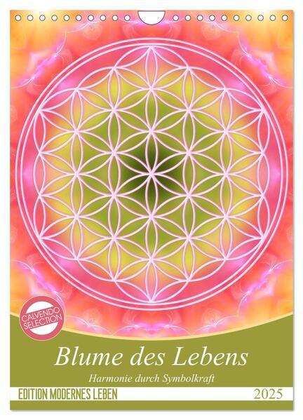 Blume des Lebens - Harmonie durch Symbolkraft (Wandkalender 2025 DIN A4 hoch), CALVENDO Monatskalender