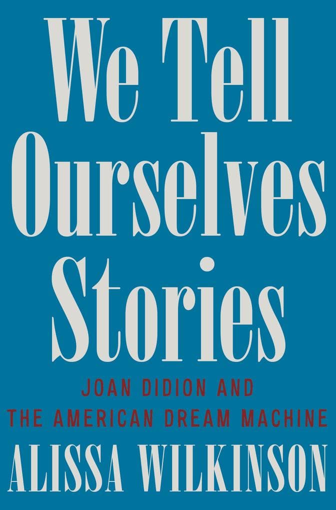 We Tell Ourselves Stories: Joan Didion and the American Dream Machine