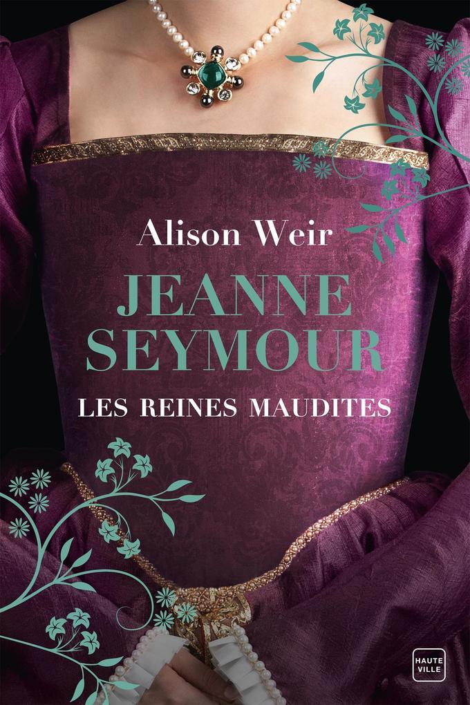 Les Reines maudites, T3 : Jeanne Seymour : La Reine bien-aimée