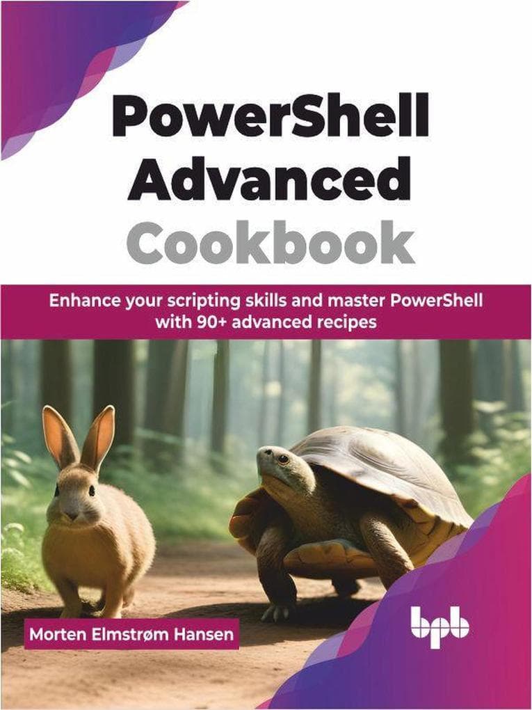PowerShell Advanced Cookbook: Enhance your Scripting Skills and Master PowerShell with 90+ Advanced Recipes