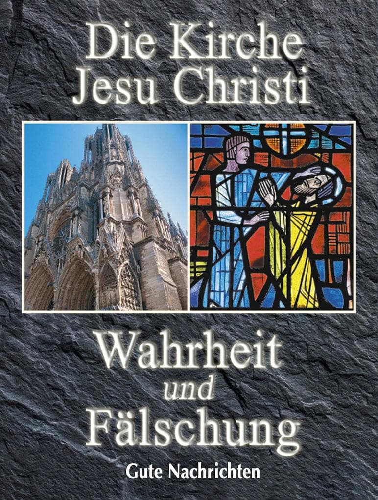 Die Kirche Jesu Christi: Wahrheit und Fälschung