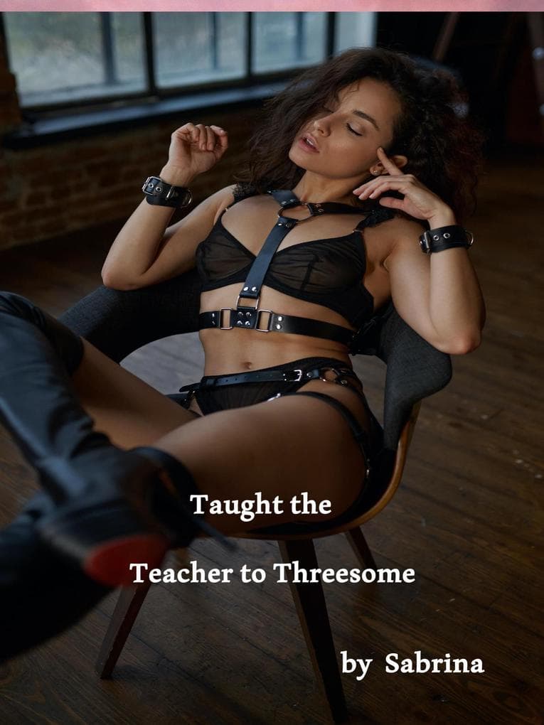 Taught The Teacher to Threesome