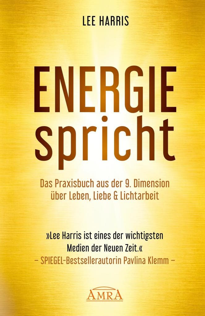 ENERGIE SPRICHT: Praxisbuch aus der 9. Dimension über Leben, Liebe & Lichtarbeit [empfohlen von Pavlina Klemm, Kyle Gray, Colette Baron-Reid, Deva Premal u.a.]