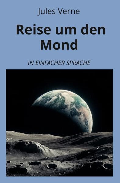 Reise um den Mond: In Einfacher Sprache