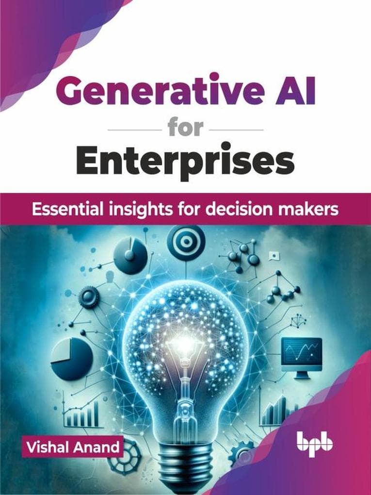 Generative AI for Enterprises: Essential insights for decision makers