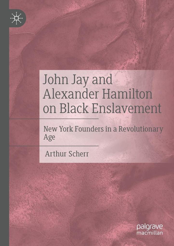 John Jay and Alexander Hamilton on Black Enslavement