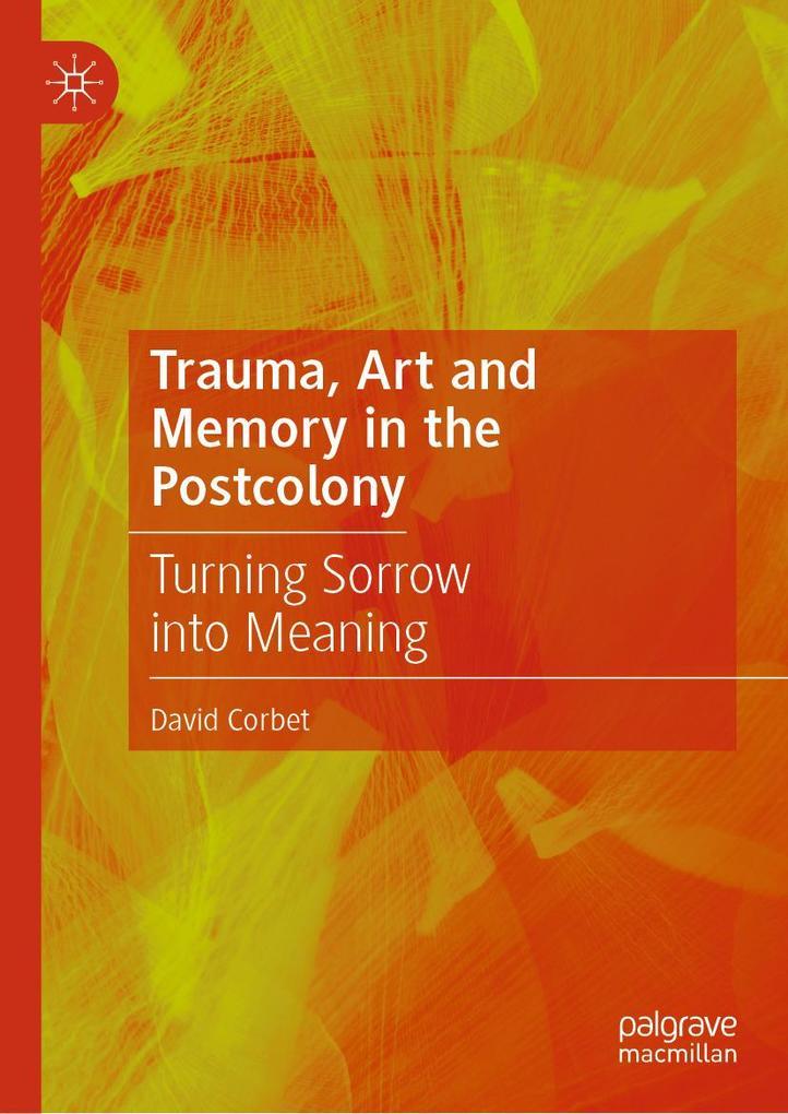 Trauma, Art and Memory in the Postcolony