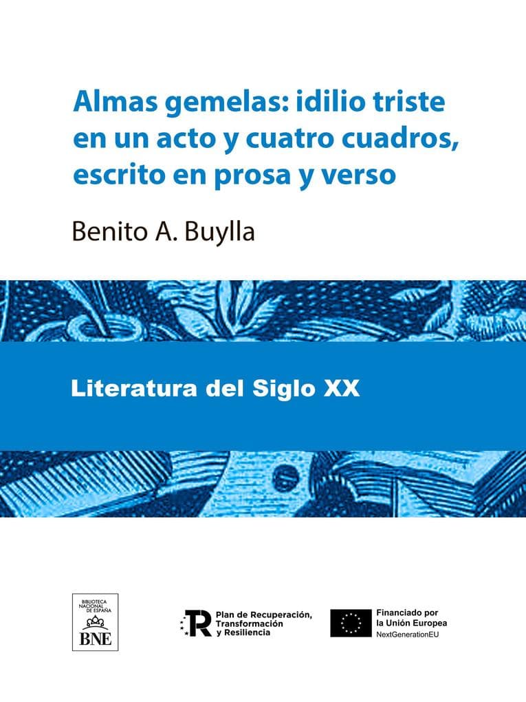 Almas gemelas Idilio triste en un acto y cuatro cuadros, escrito en prosa y verso