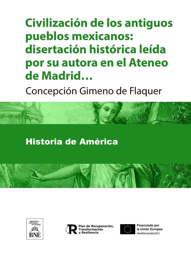 Civilización de los antiguos pueblos mexicanos disertación histórica leída por su autora en el Ateneo de Madrid en la noche del 17 de Junio de 1890