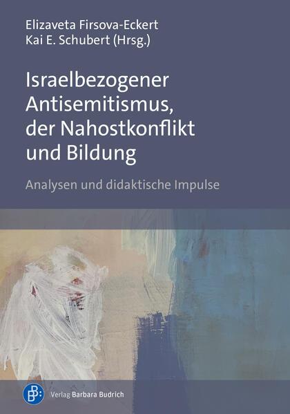 Israelbezogener Antisemitismus, der Nahostkonflikt und Bildung