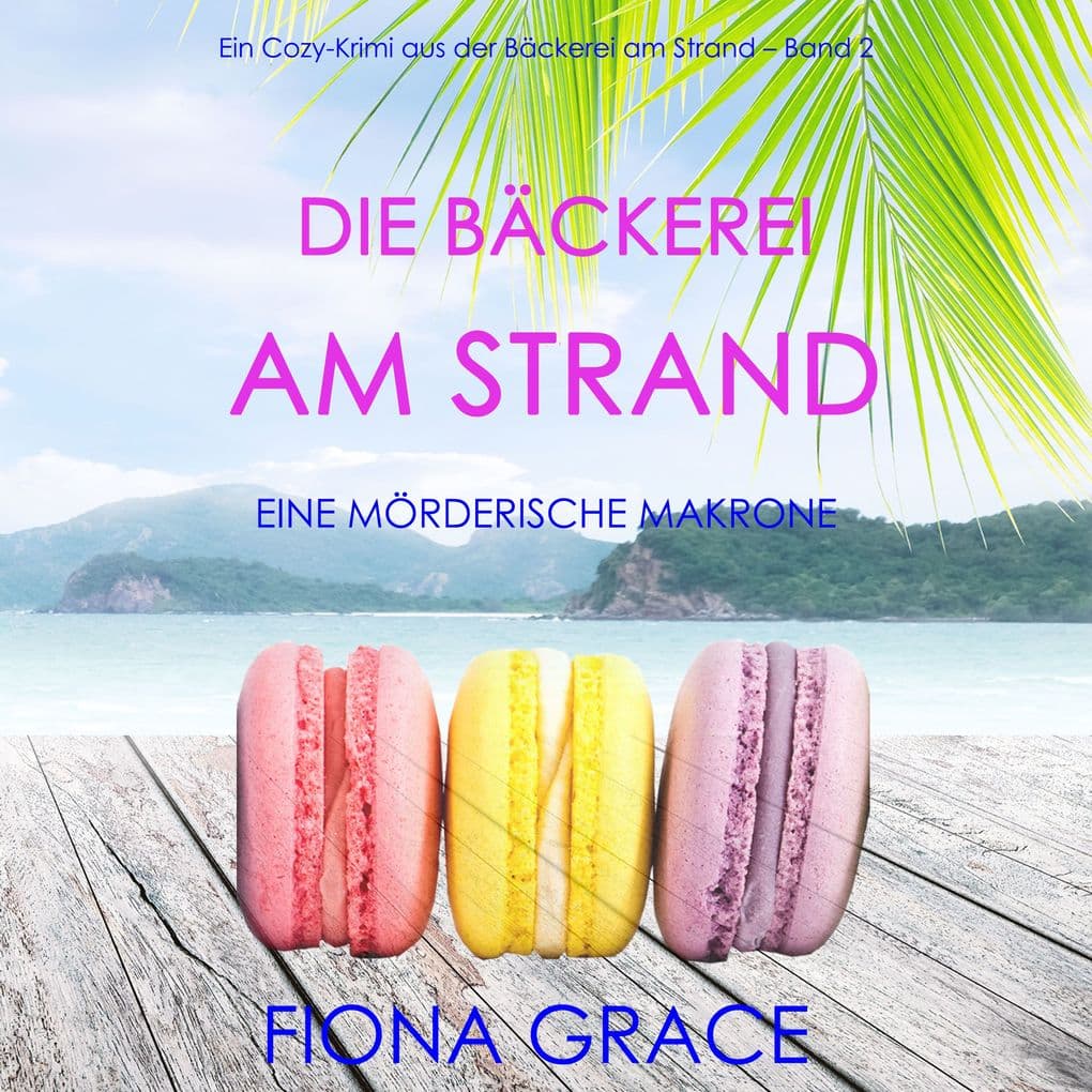 Die Bäckerei am Strand: Eine mörderische Makrone (Ein Cozy-Krimi aus der Bäckerei am Strand Band 2)