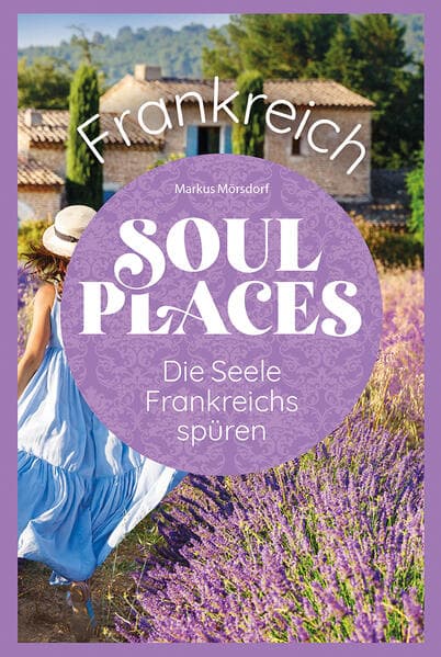 Soul Places Frankreich - Die Seele Frankreichs spüren