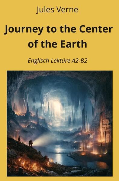 Journey to the Center of the Earth: Englisch Lektüre A2 - B2