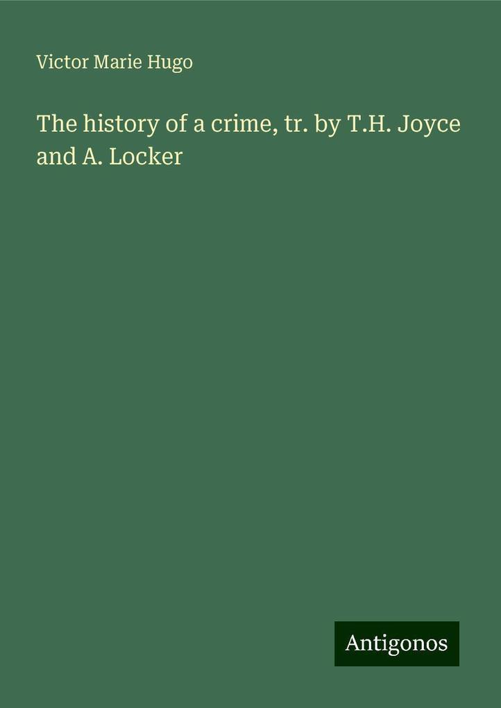 The history of a crime, tr. by T.H. Joyce and A. Locker