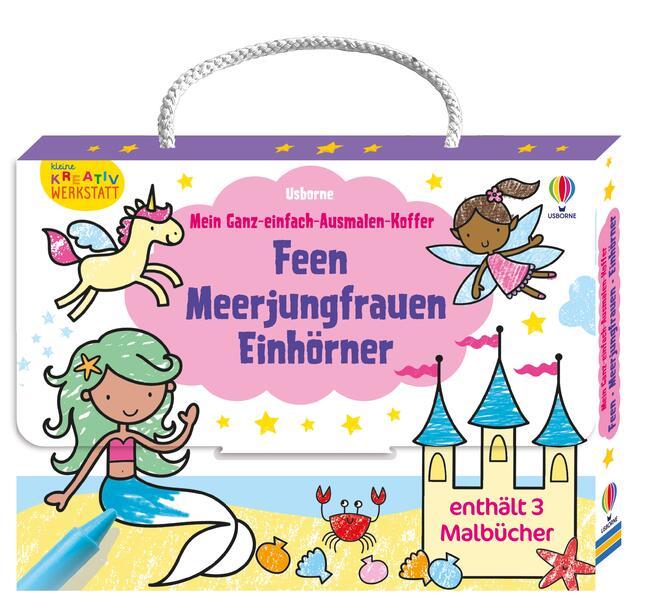 Kleine Kreativ-Werkstatt - Mein Ganz-einfach-Ausmalen-Koffer: Feen, Meerjungfrauen, Einhörner