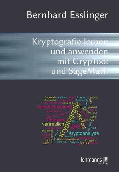 Das CrypTool-Buch: Kryptografie lernen und anwenden mit CrypTool und SageMath