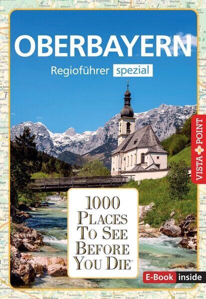 Reiseführer Oberbayern. Regioführer inklusive Ebook. Ausflugsziele, Sehenswürdigkeiten, Restaurants & Hotels uvm.