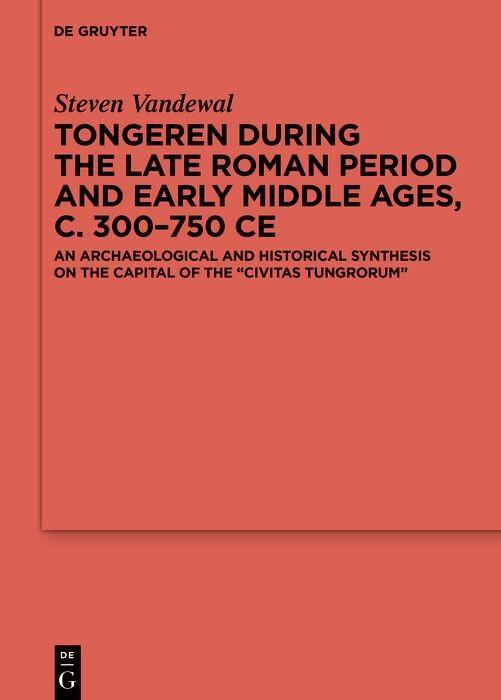 Tongeren during the Late Roman Period and Early Middle Ages, c. 300-750 CE