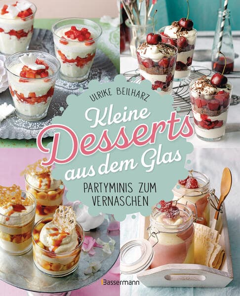 Kleine Desserts aus dem Glas. Partyminis zum Vernaschen.