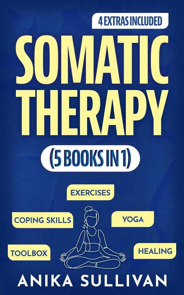 Somatic Therapy Workbook (5 in 1): Toolbox + Exercises + Coping Skills + Yoga + Healing: Beginner's Guide for Healing, Nervous System Regulation, Experiencing, ... Men & Women ((Healing Holistically Books))